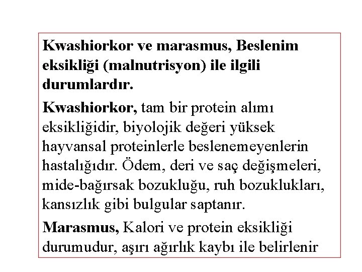 Kwashiorkor ve marasmus, Beslenim eksikliği (malnutrisyon) ile ilgili durumlardır. Kwashiorkor, tam bir protein alımı