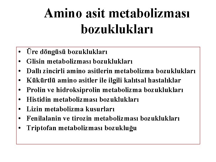 Amino asit metabolizması bozuklukları • • • Üre döngüsü bozuklukları Glisin metabolizması bozuklukları Dallı