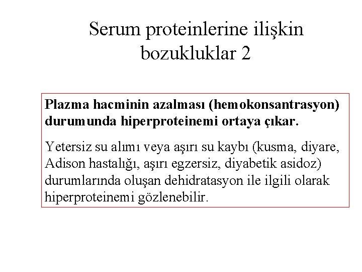 Serum proteinlerine ilişkin bozukluklar 2 Plazma hacminin azalması (hemokonsantrasyon) durumunda hiperproteinemi ortaya çıkar. Yetersiz