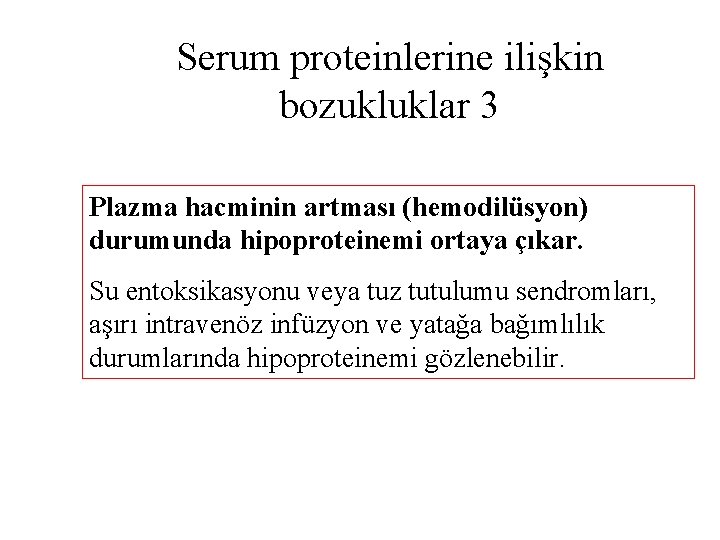 Serum proteinlerine ilişkin bozukluklar 3 Plazma hacminin artması (hemodilüsyon) durumunda hipoproteinemi ortaya çıkar. Su