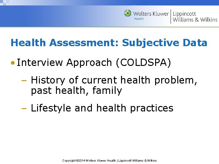 Health Assessment: Subjective Data • Interview Approach (COLDSPA) – History of current health problem, Health Assessment: Subjective Data • Interview Approach (COLDSPA) – History of current health problem,