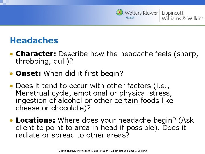 Headaches • Character: Describe how the headache feels (sharp, throbbing, dull)? • Onset: When Headaches • Character: Describe how the headache feels (sharp, throbbing, dull)? • Onset: When