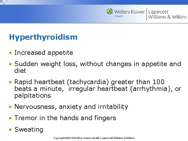 Hyperthyroidism • Increased appetite • Sudden weight loss, without changes in appetite and diet Hyperthyroidism • Increased appetite • Sudden weight loss, without changes in appetite and diet