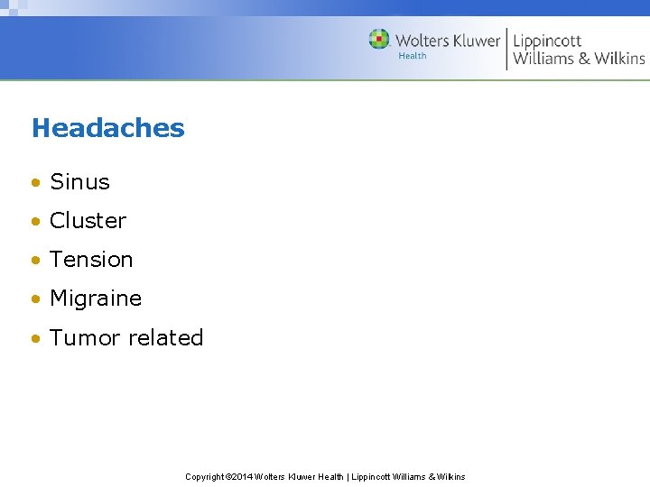 Headaches • Sinus • Cluster • Tension • Migraine • Tumor related Copyright © Headaches • Sinus • Cluster • Tension • Migraine • Tumor related Copyright ©