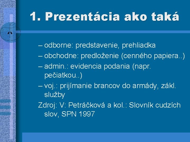 1. Prezentácia ako taká – odborne: predstavenie, prehliadka – obchodne: predloženie (cenného papiera. .