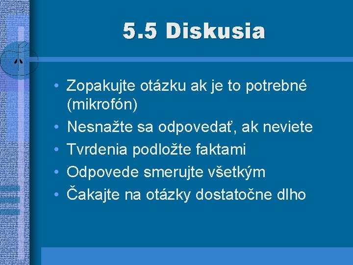 5. 5 Diskusia • Zopakujte otázku ak je to potrebné (mikrofón) • Nesnažte sa