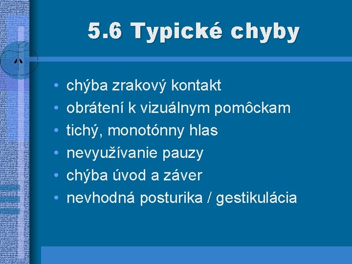 5. 6 Typické chyby • • • chýba zrakový kontakt obrátení k vizuálnym pomôckam