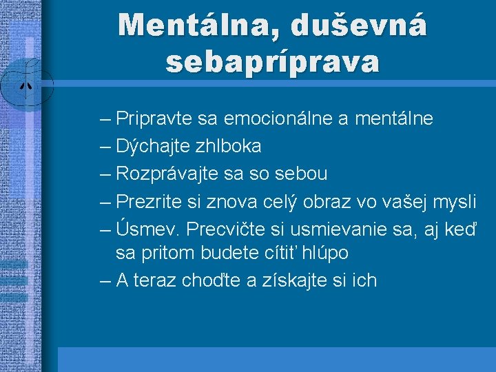 Mentálna, duševná sebapríprava – Pripravte sa emocionálne a mentálne – Dýchajte zhlboka – Rozprávajte