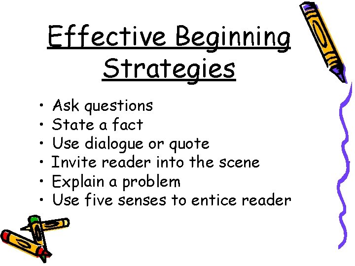 Effective Beginning Strategies • • • Ask questions State a fact Use dialogue or