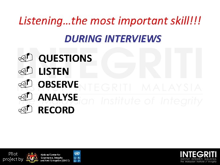 Listening…the most important skill!!! DURING INTERVIEWS . QUESTIONS. LISTEN. OBSERVE. ANALYSE. RECORD Pilot project