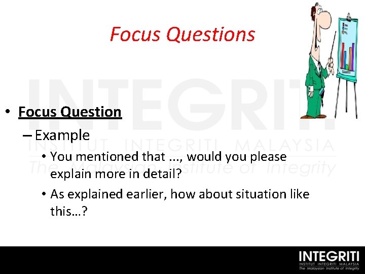 Focus Questions • Focus Question – Example • You mentioned that. . . ,
