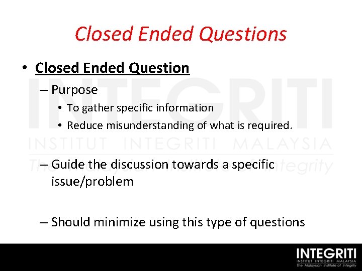 Closed Ended Questions • Closed Ended Question – Purpose • To gather specific information