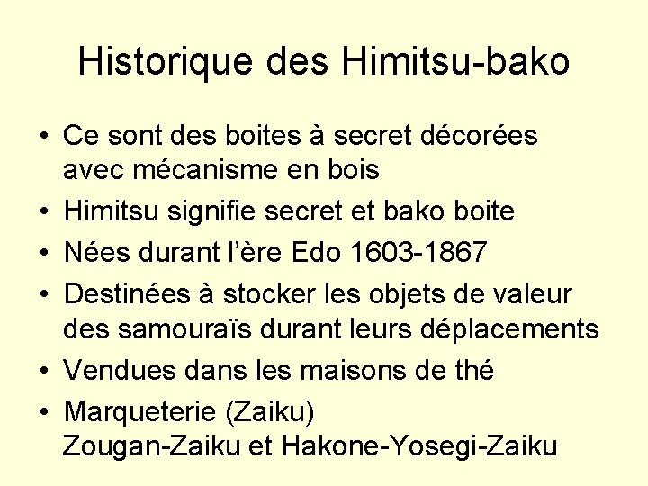Historique des Himitsu-bako • Ce sont des boites à secret décorées avec mécanisme en