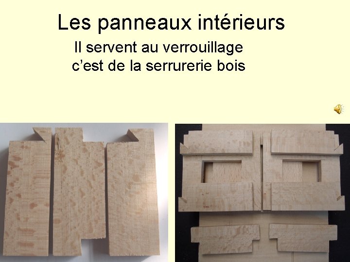 Les panneaux intérieurs Il servent au verrouillage c’est de la serrurerie bois 