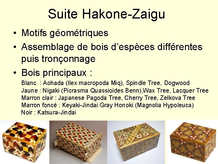 Suite Hakone-Zaigu • Motifs géométriques • Assemblage de bois d’espèces différentes puis tronçonnage •
