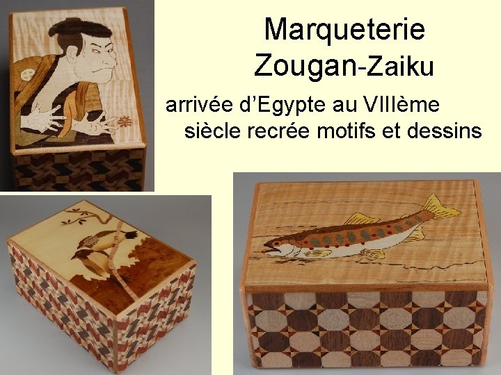 Marqueterie Zougan-Zaiku arrivée d’Egypte au VIIIème siècle recrée motifs et dessins 