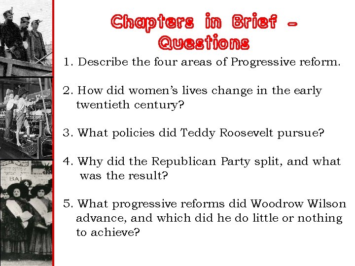 Chapters in Brief – Questions 1. Describe the four areas of Progressive reform. 2.