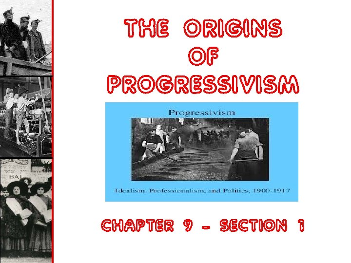 THE ORIGINS OF PROGRESSIVISM CHAPTER 9 – SECTION 1 