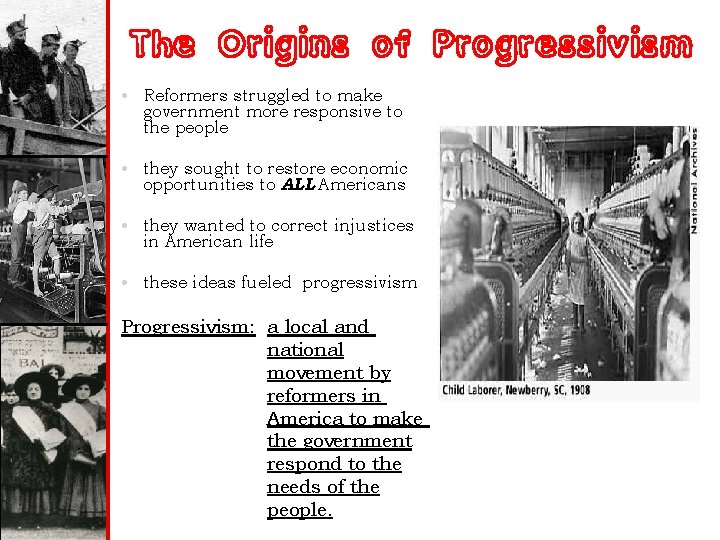 The Origins of Progressivism • Reformers struggled to make government more responsive to the