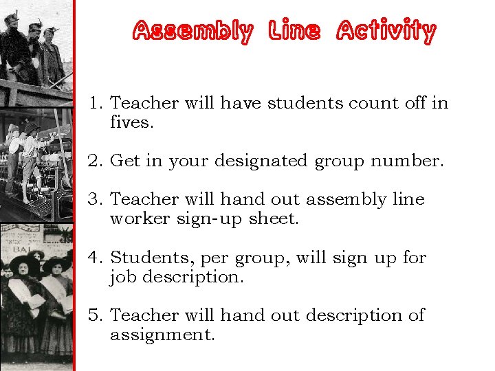 Assembly Line Activity 1. Teacher will have students count off in fives. 2. Get