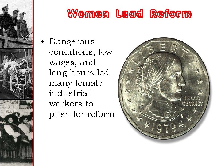Women Lead Reform • Dangerous conditions, low wages, and long hours led many female