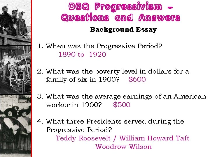 DBQ Progressivism – Questions and Answers Background Essay 1. When was the Progressive Period?