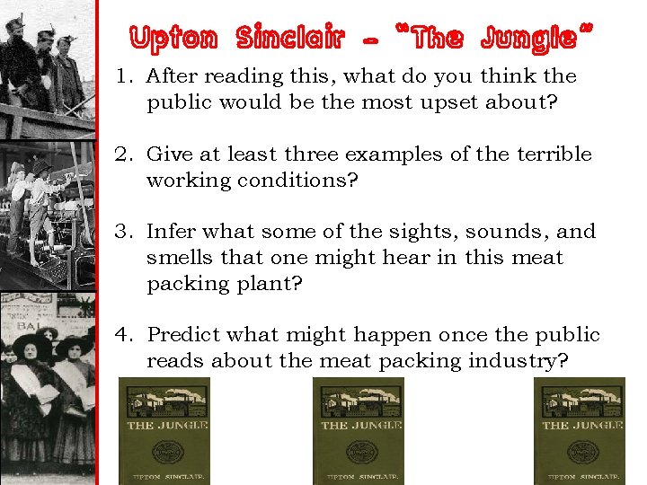 Upton Sinclair – “The Jungle” 1. After reading this, what do you think the