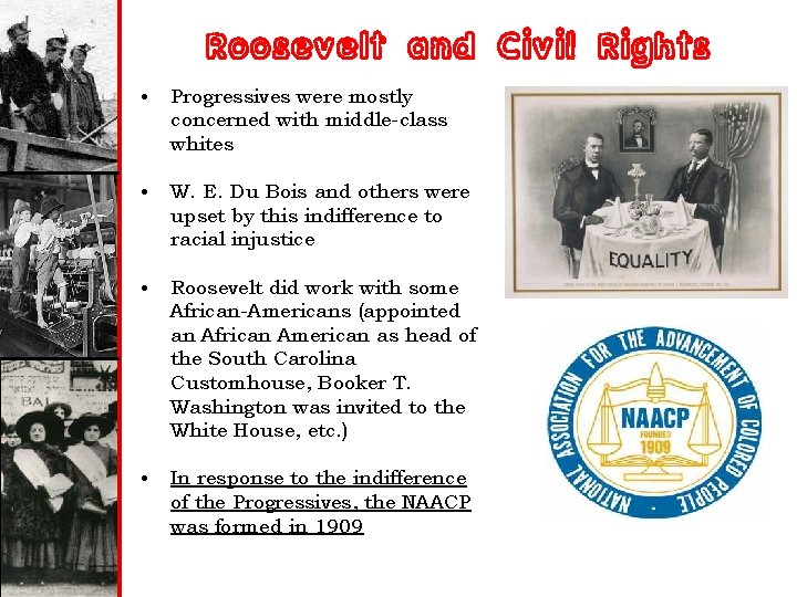 Roosevelt and Civil Rights • Progressives were mostly concerned with middle-class whites • W.