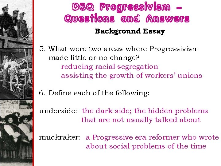 DBQ Progressivism – Questions and Answers Background Essay 5. What were two areas where