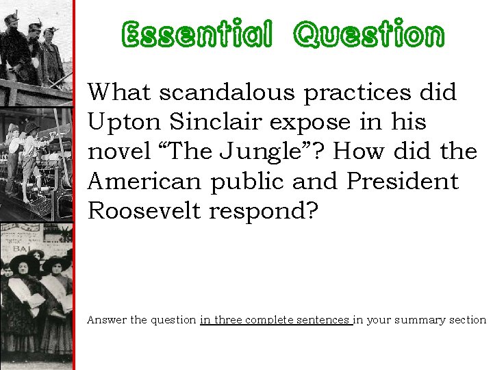 Essential Question What scandalous practices did Upton Sinclair expose in his novel “The Jungle”?