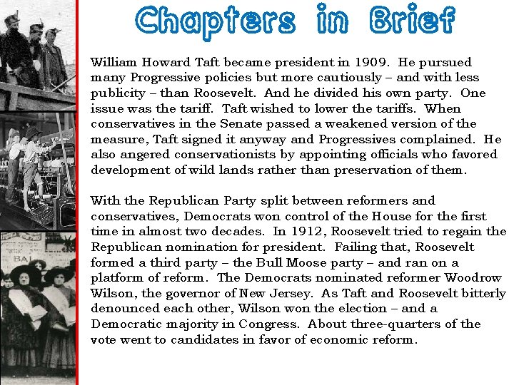 Chapters in Brief William Howard Taft became president in 1909. He pursued many Progressive
