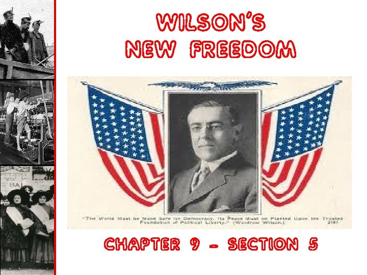 WILSON’S NEW FREEDOM CHAPTER 9 – SECTION 5 