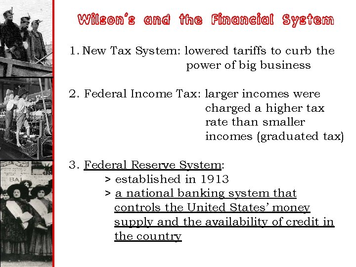 Wilson’s and the Financial System 1. New Tax System: lowered tariffs to curb the