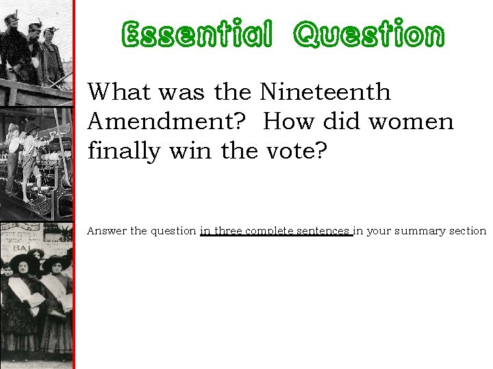 Essential Question What was the Nineteenth Amendment? How did women finally win the vote?