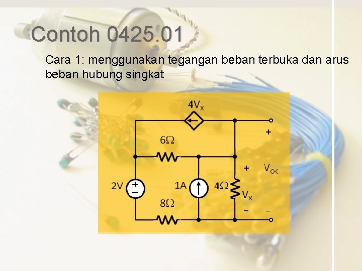 Contoh 0425. 01 Cara 1: menggunakan tegangan beban terbuka dan arus beban hubung singkat