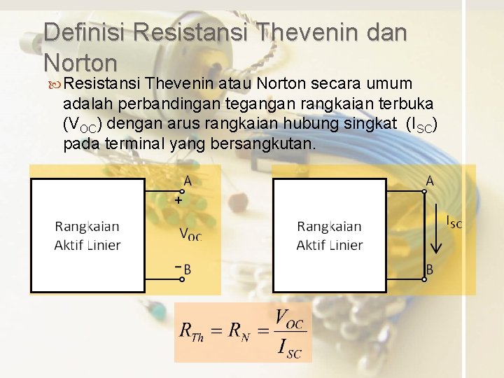 Definisi Resistansi Thevenin dan Norton Resistansi Thevenin atau Norton secara umum adalah perbandingan tegangan