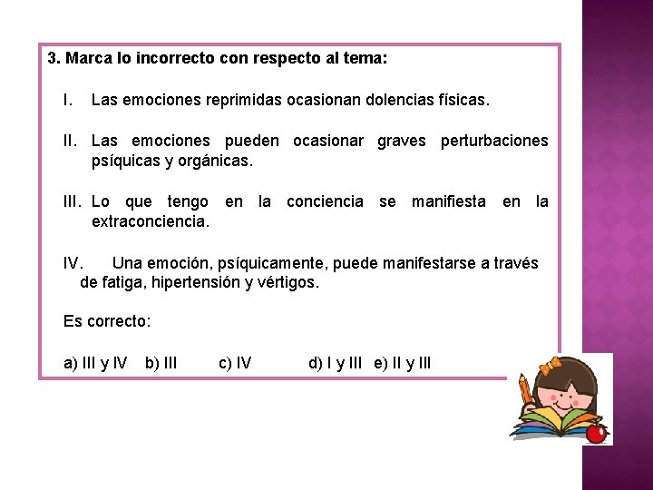 3. Marca lo incorrecto con respecto al tema: I. Las emociones reprimidas ocasionan dolencias