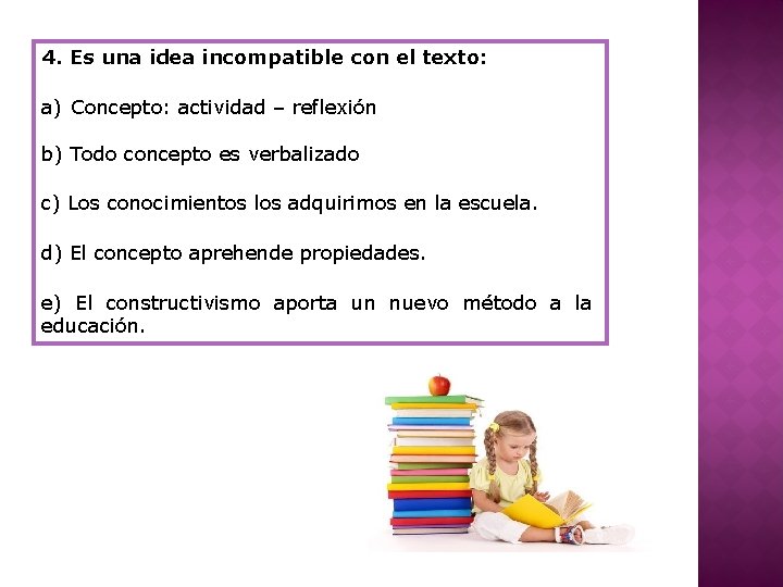 4. Es una idea incompatible con el texto: a) Concepto: actividad – reflexión b)