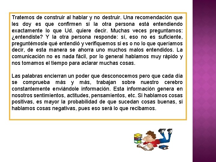 Tratemos de construir al hablar y no destruir. Una recomendación que les doy es