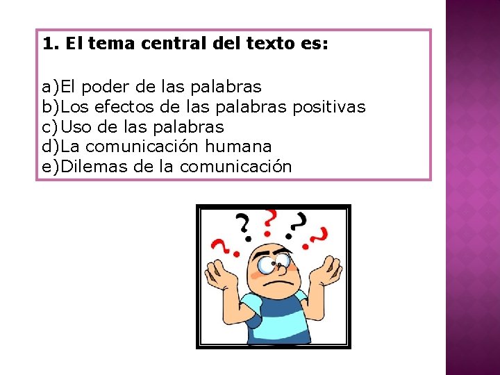 1. El tema central del texto es: a) El poder de las palabras b)Los