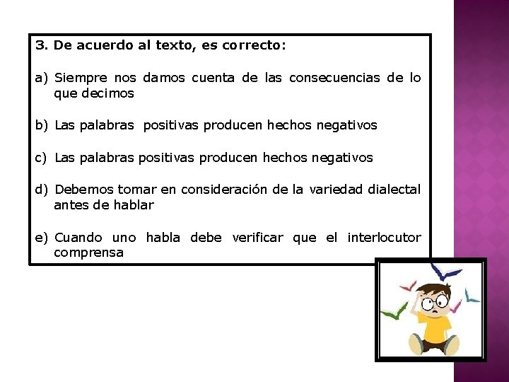 3. De acuerdo al texto, es correcto: a) Siempre nos damos cuenta de las