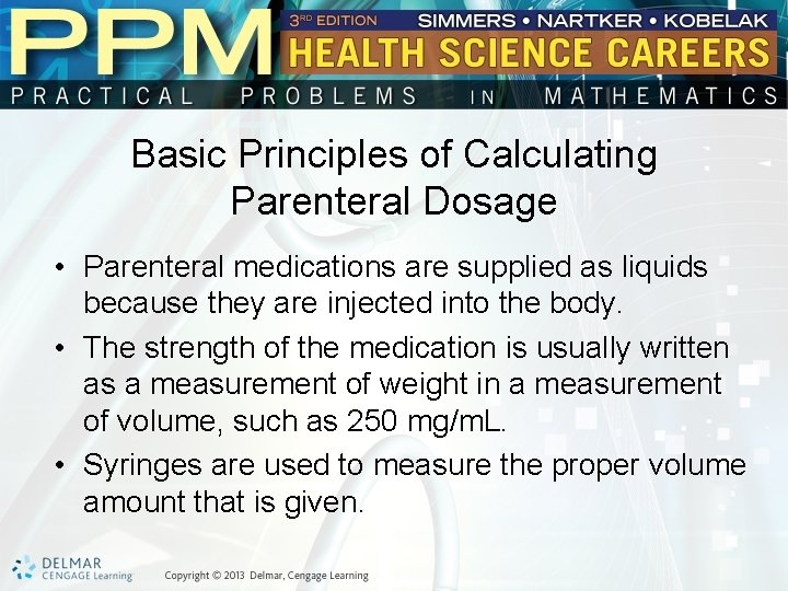 Basic Principles of Calculating Parenteral Dosage • Parenteral medications are supplied as liquids because