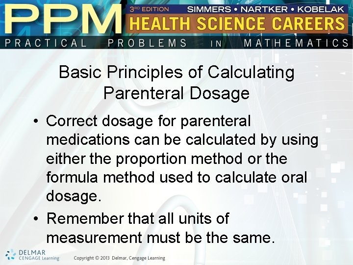 Basic Principles of Calculating Parenteral Dosage • Correct dosage for parenteral medications can be