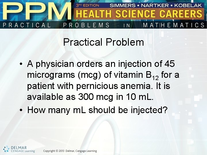 Practical Problem • A physician orders an injection of 45 micrograms (mcg) of vitamin