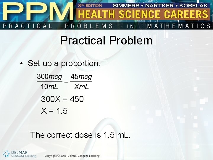 Practical Problem • Set up a proportion: 300 X = 450 X = 1.