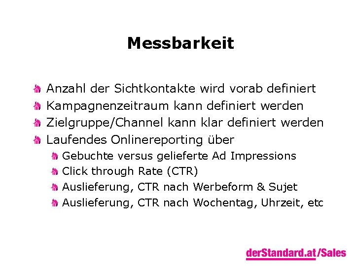 Messbarkeit Anzahl der Sichtkontakte wird vorab definiert Kampagnenzeitraum kann definiert werden Zielgruppe/Channel kann klar
