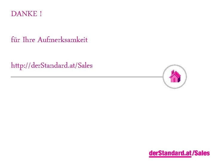 DANKE ! für Ihre Aufmerksamkeit http: //der. Standard. at/Sales 