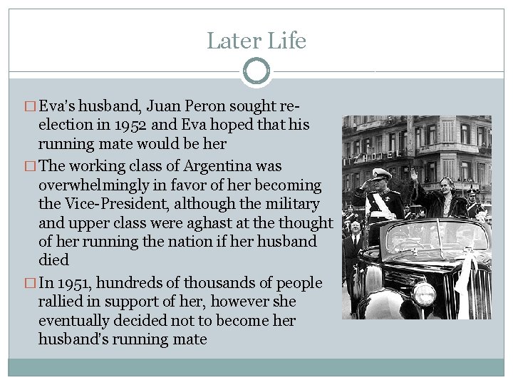 Later Life � Eva’s husband, Juan Peron sought re- election in 1952 and Eva