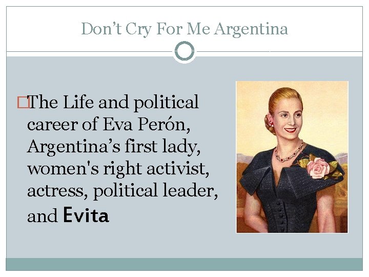 Don’t Cry For Me Argentina �The Life and political career of Eva Perón, Argentina’s