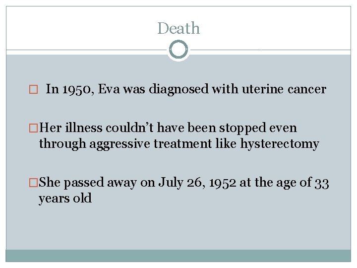 Death � In 1950, Eva was diagnosed with uterine cancer �Her illness couldn’t have